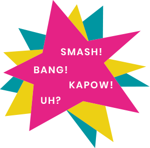 Smash - Bang - Kapow - Uh?